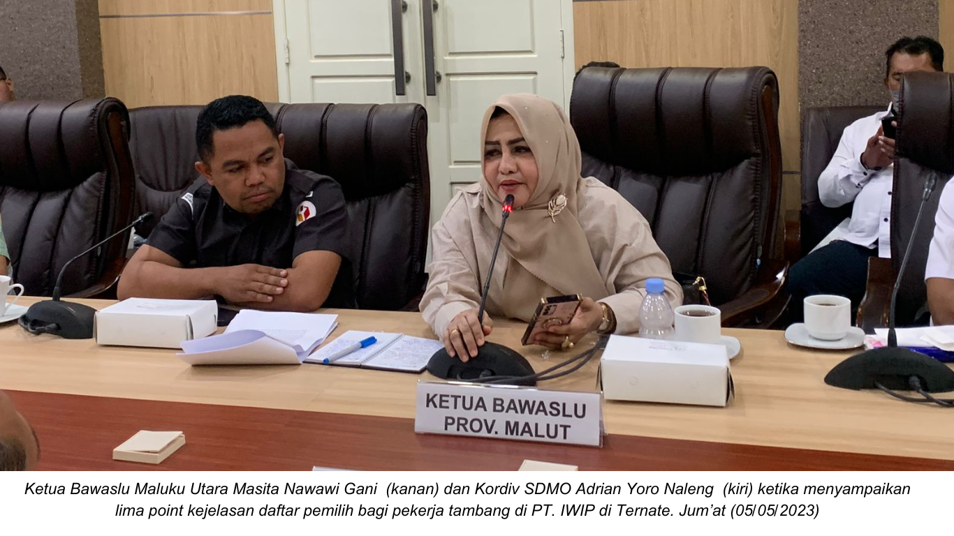 Bawaslu Malut Minta Lima Point Kejelasan Daftar Pemilih Bagi Pekerja Tambang di PT. IWIP
